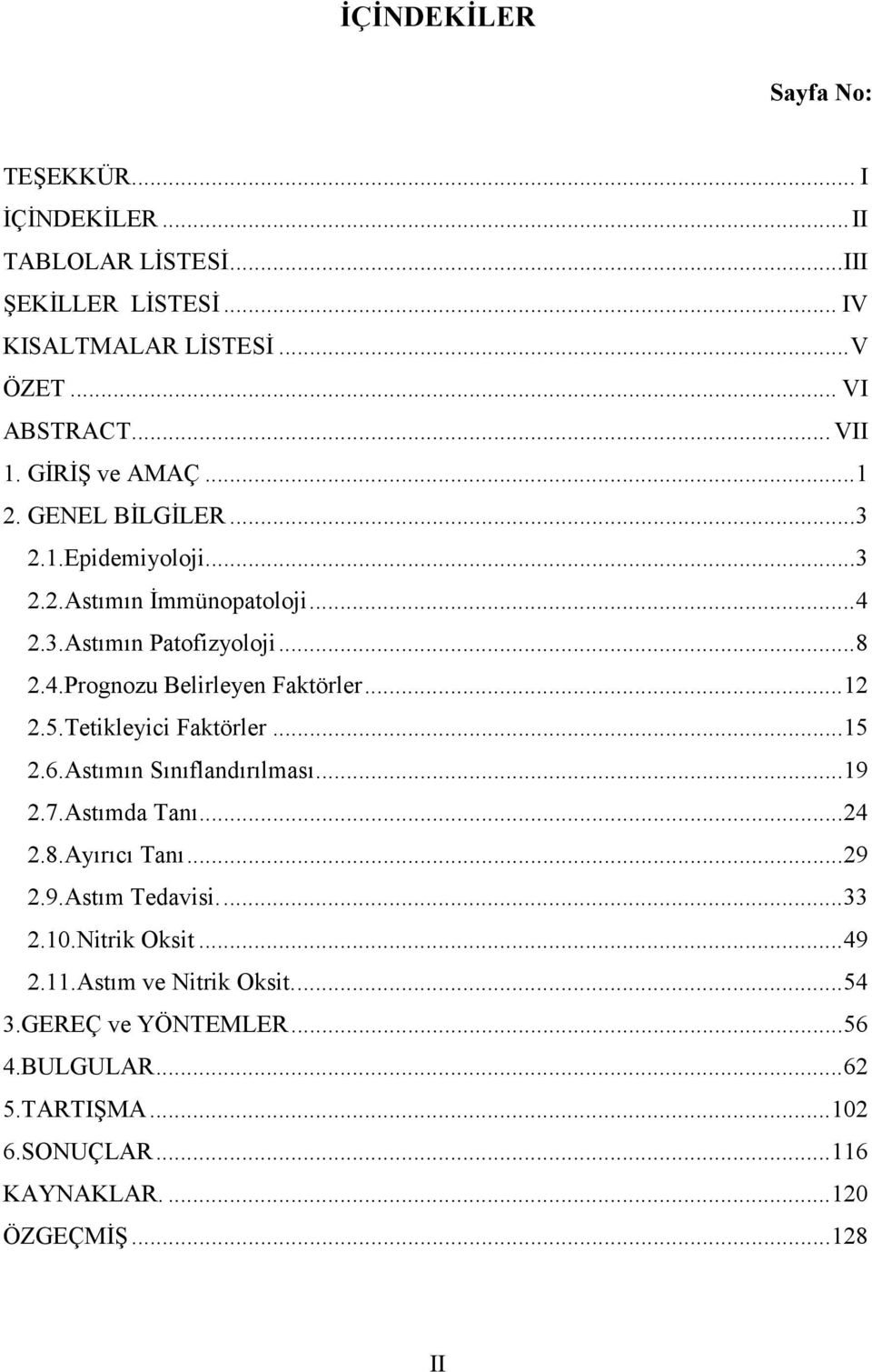 .. 12 2.5.Tetikleyici Faktörler... 15 2.6.Astımın Sınıflandırılması... 19 2.7.Astımda Tanı... 24 2.8.Ayırıcı Tanı... 29 2.9.Astım Tedavisi.... 33 2.10.