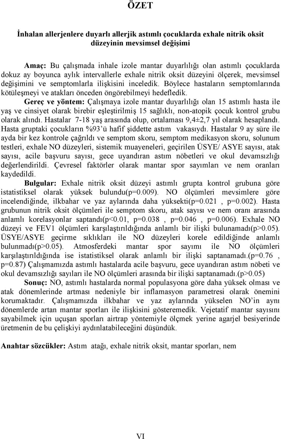 Böylece hastaların semptomlarında kötüleşmeyi ve atakları önceden öngörebilmeyi hedefledik.