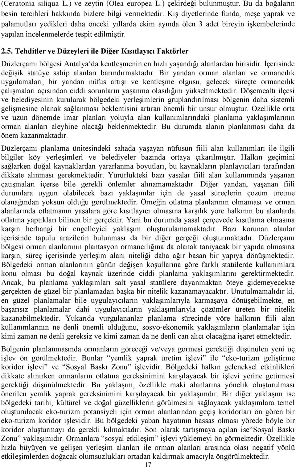 Tehditler ve Düzeyleri ile Diğer Kısıtlayıcı Faktörler Düzlerçamı bölgesi Antalya da kentleşmenin en hızlı yaşandığı alanlardan birisidir. İçerisinde değişik statüye sahip alanları barındırmaktadır.