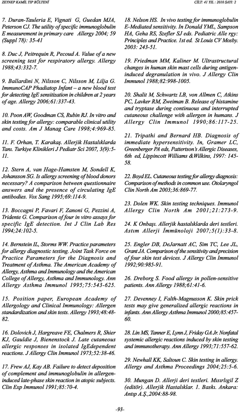 ImmunoeAP Phadiatop Infant - a new blood test for detecting IgE sensitization in ehi/dren at 2 years of age. Allergy 2006;61:337-43. 1 O. Poon A W, Goodman es, Rubin RJ.