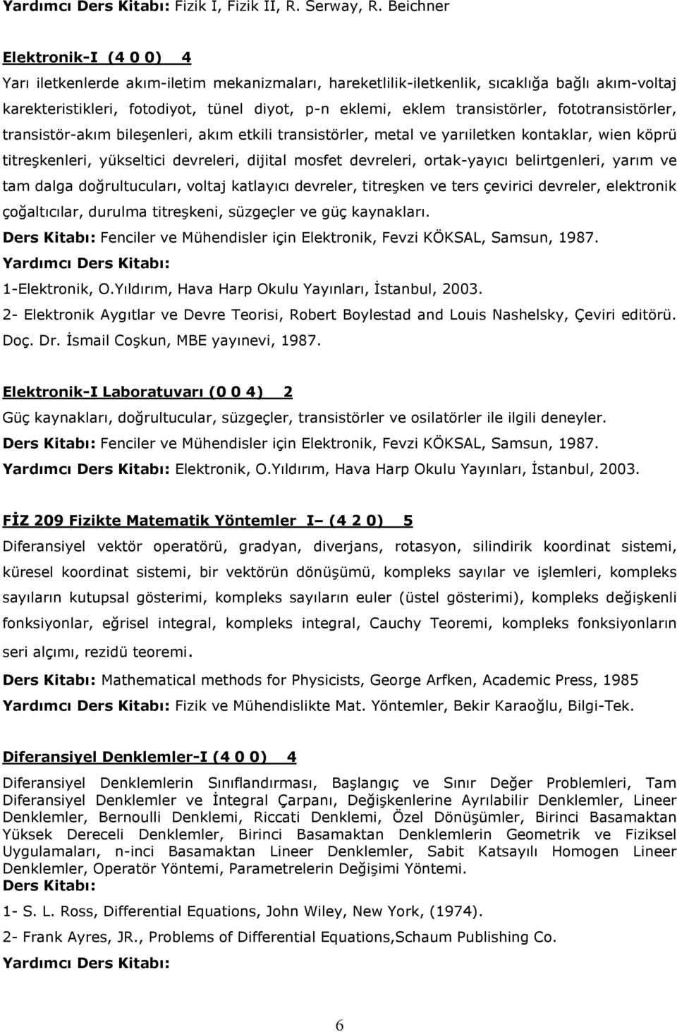 transistörler, fototransistörler, transistör-akım bileşenleri, akım etkili transistörler, metal ve yarıiletken kontaklar, wien köprü titreşkenleri, yükseltici devreleri, dijital mosfet devreleri,