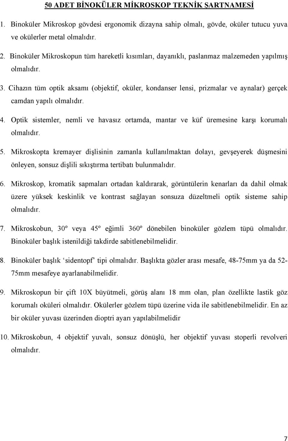 Optik sistemler, nemli ve havasız ortamda, mantar ve küf üremesine karşı korumalı 5.