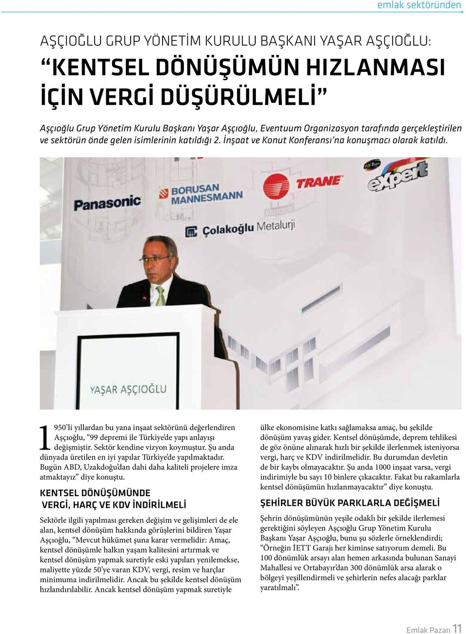 1950 li yıllardan bu yana inşaat sektörünü değerlendiren Aşçıoğlu, 99 depremi ile Türkiye de yapı anlayışı değişmiştir. Sektör kendine vizyon koymuştur.