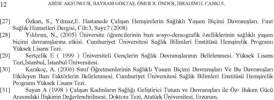 Cumhuriyet Üniversitesi Sağlık Bilimleri Enstitüsü Hemşirelik Programı Yüksek Lisans Tezi. [29] Sertçelik E ( 1999 ) Üniversiteli Gençlerin Sağlık Davranışlarının Belirlenmesi.