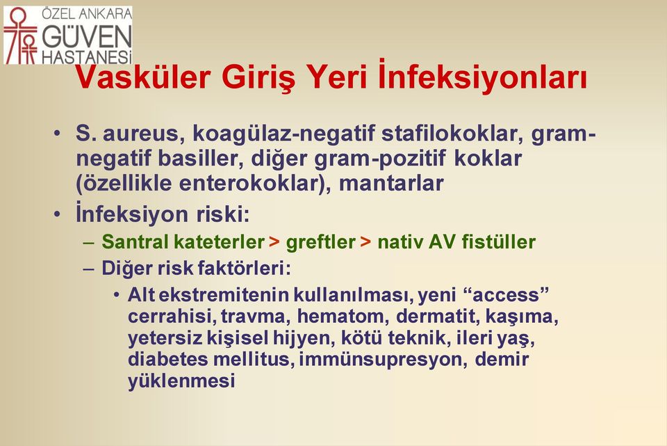 enterokoklar), mantarlar İnfeksiyon riski: Santral kateterler > greftler > nativ AV fistüller Diğer risk