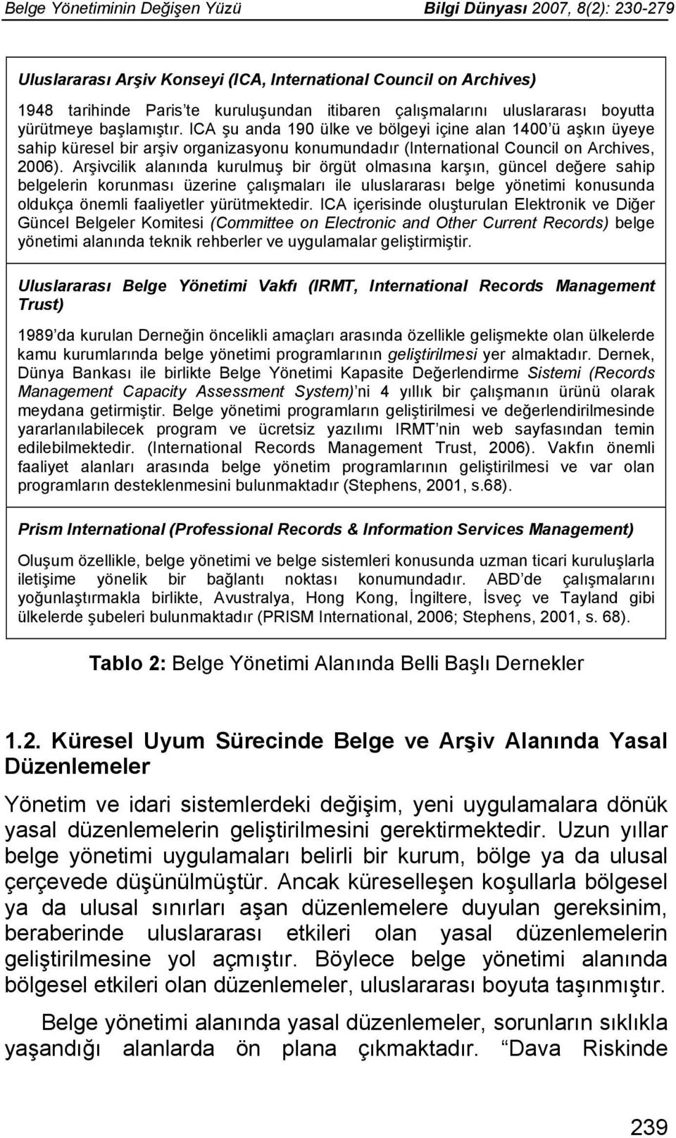 Arşivcilik alanında kurulmuş bir örgüt olmasına karşın, güncel değere sahip belgelerin korunması üzerine çalışmaları ile uluslararası belge yönetimi konusunda oldukça önemli faaliyetler yürütmektedir.