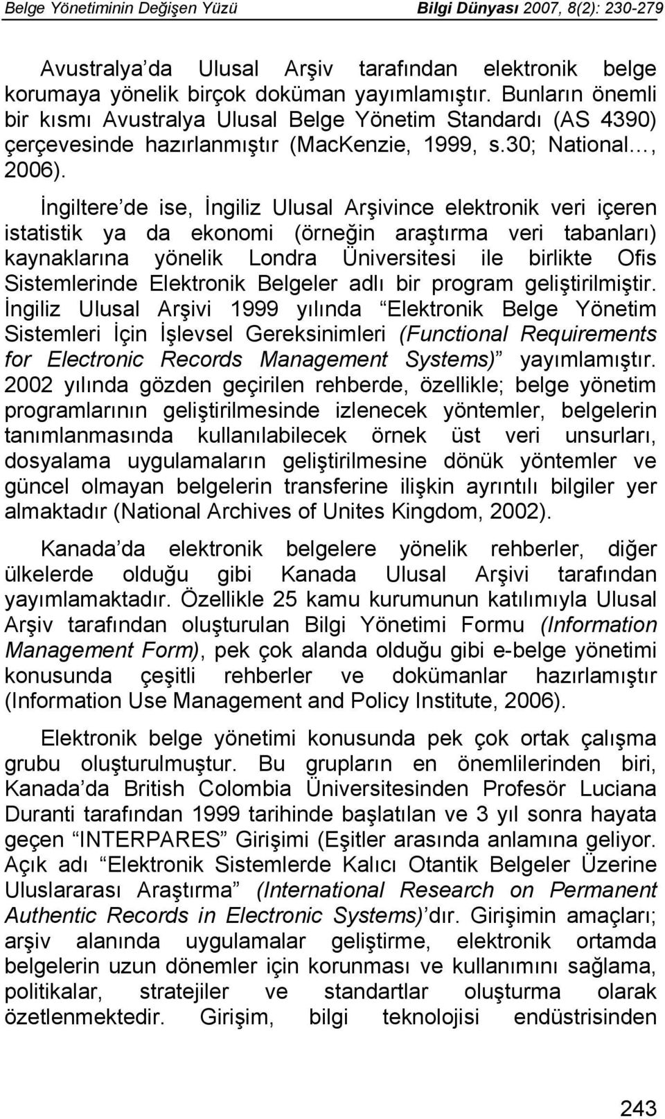 İngiltere de ise, İngiliz Ulusal Arşivince elektronik veri içeren istatistik ya da ekonomi (örneğin araştırma veri tabanları) kaynaklarına yönelik Londra Üniversitesi ile birlikte Ofis Sistemlerinde