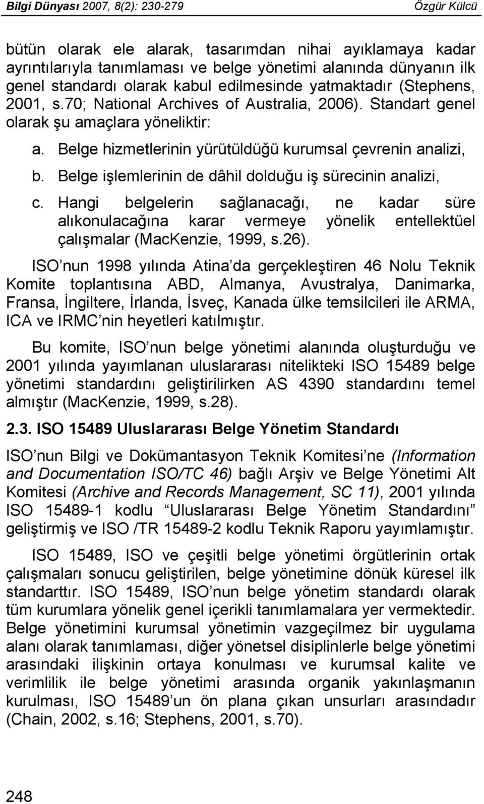 Belge hizmetlerinin yürütüldüğü kurumsal çevrenin analizi, b. Belge işlemlerinin de dâhil dolduğu iş sürecinin analizi, c.