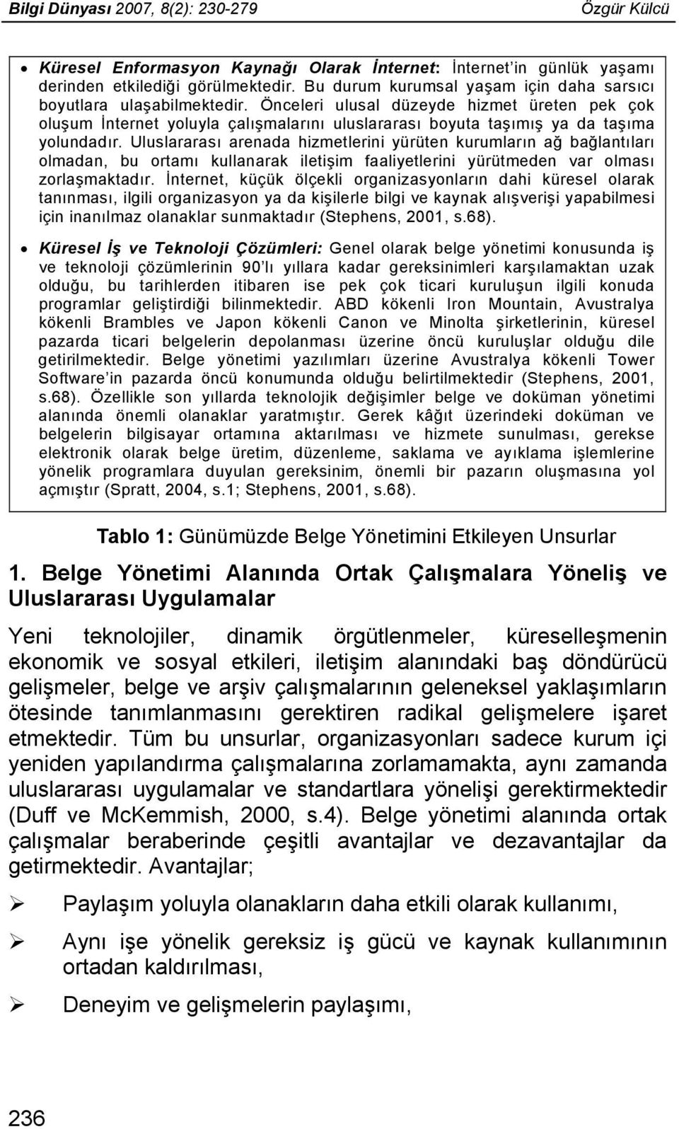 Önceleri ulusal düzeyde hizmet üreten pek çok oluşum İnternet yoluyla çalışmalarını uluslararası boyuta taşımış ya da taşıma yolundadır.