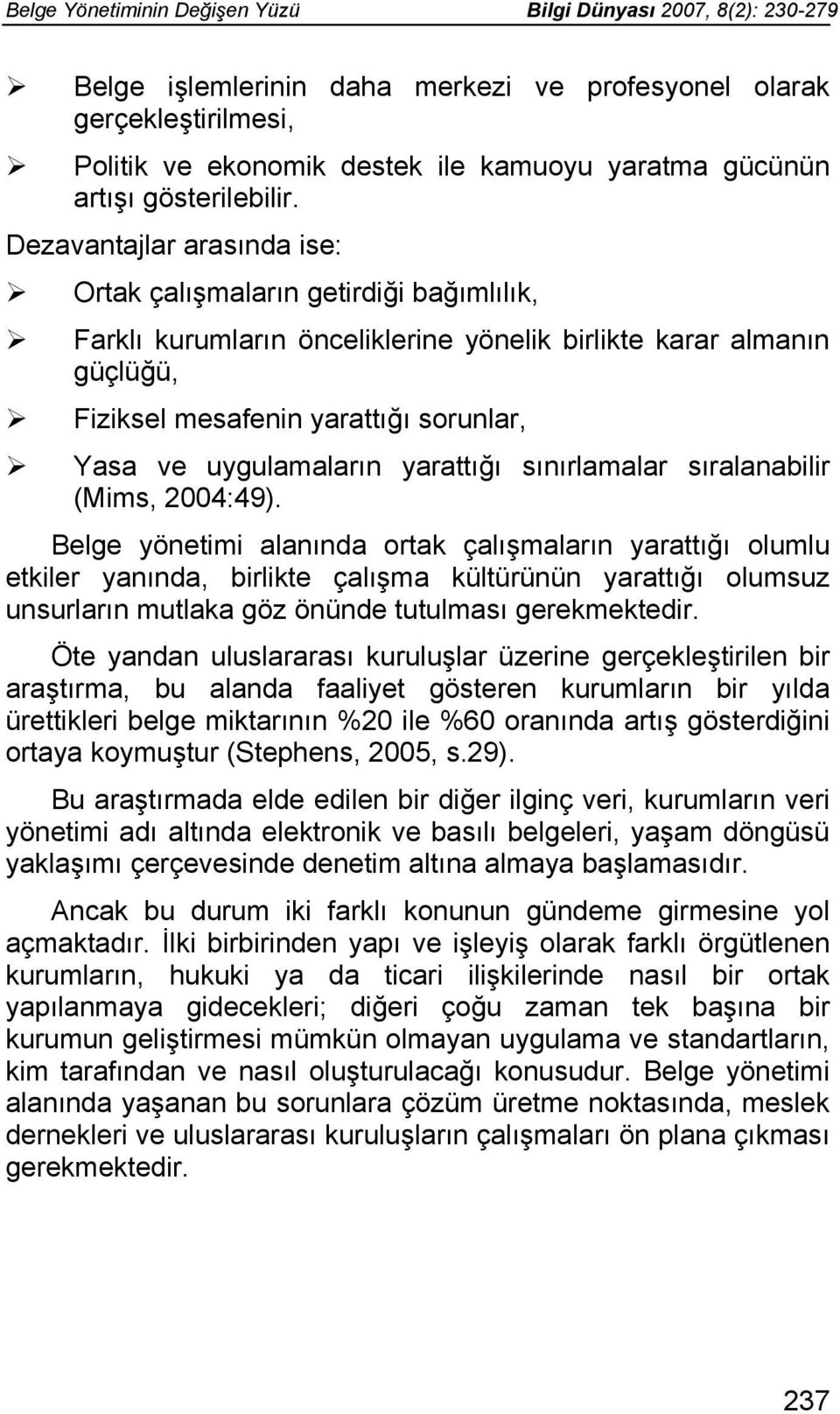 Dezavantajlar arasında ise: Ortak çalışmaların getirdiği bağımlılık, Farklı kurumların önceliklerine yönelik birlikte karar almanın güçlüğü, Fiziksel mesafenin yarattığı sorunlar, Yasa ve