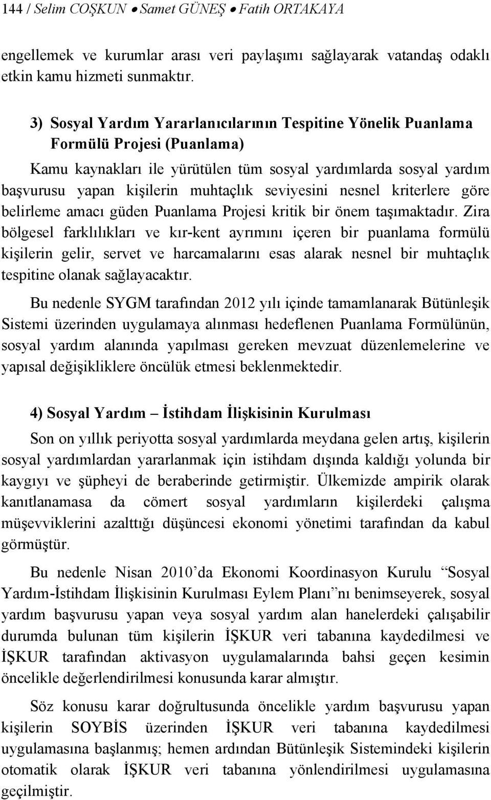 seviyesini nesnel kriterlere göre belirleme amacı güden Puanlama Projesi kritik bir önem taşımaktadır.