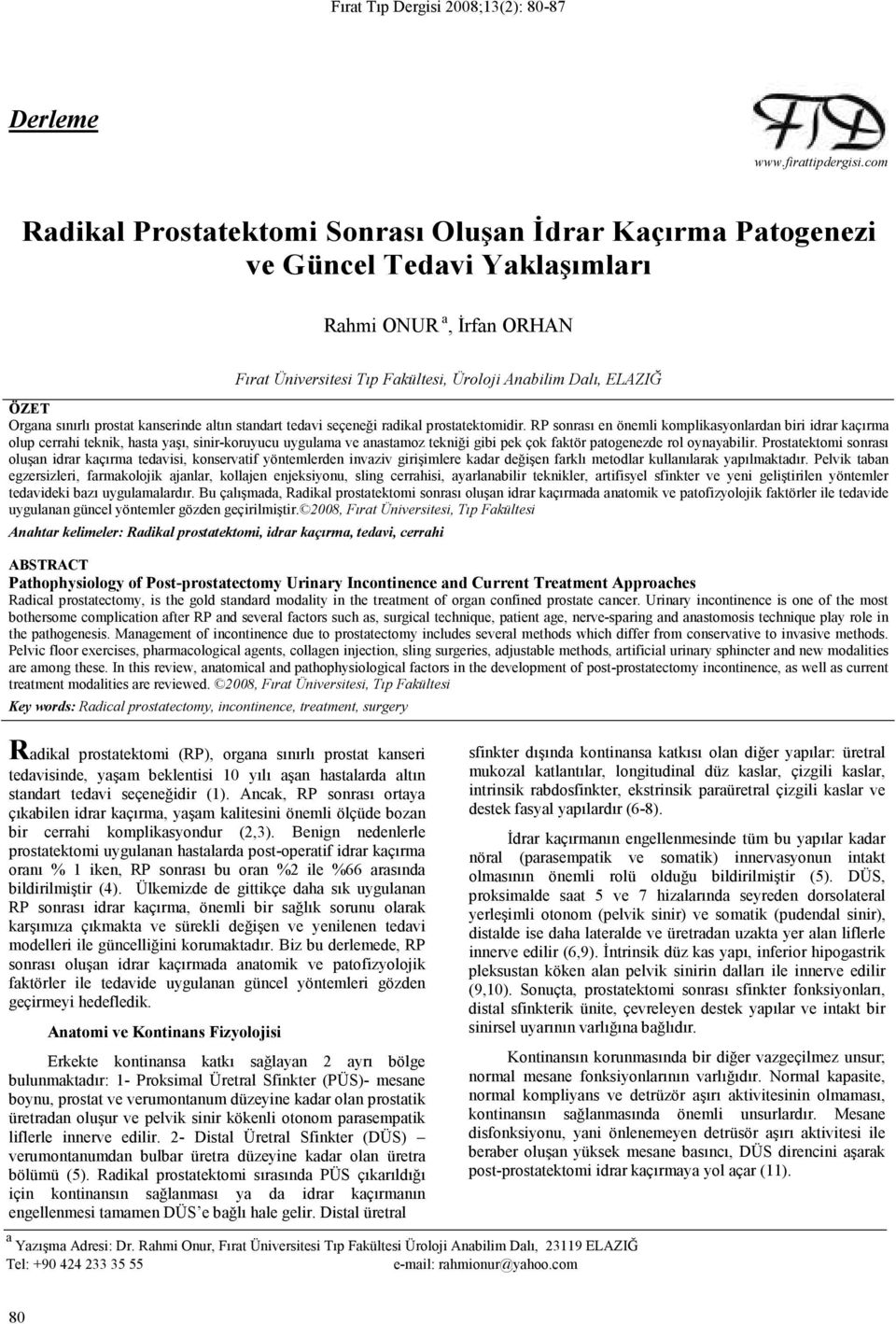 sınırlı prostat kanserinde altın standart tedavi seçeneği radikal prostatektomidir.