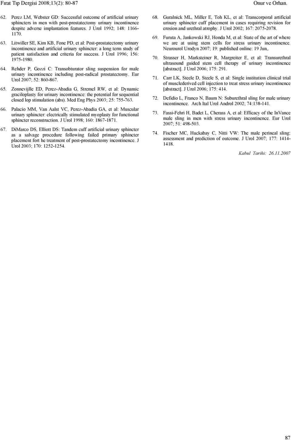 J Urol 1996; 156: 1975-1980. 64. Rehder P, Gozzi C: Transobturator sling suspension for male urinary incontinence including post-radical prostatectomy. Eur Urol 2007; 52: 860-867. 65.