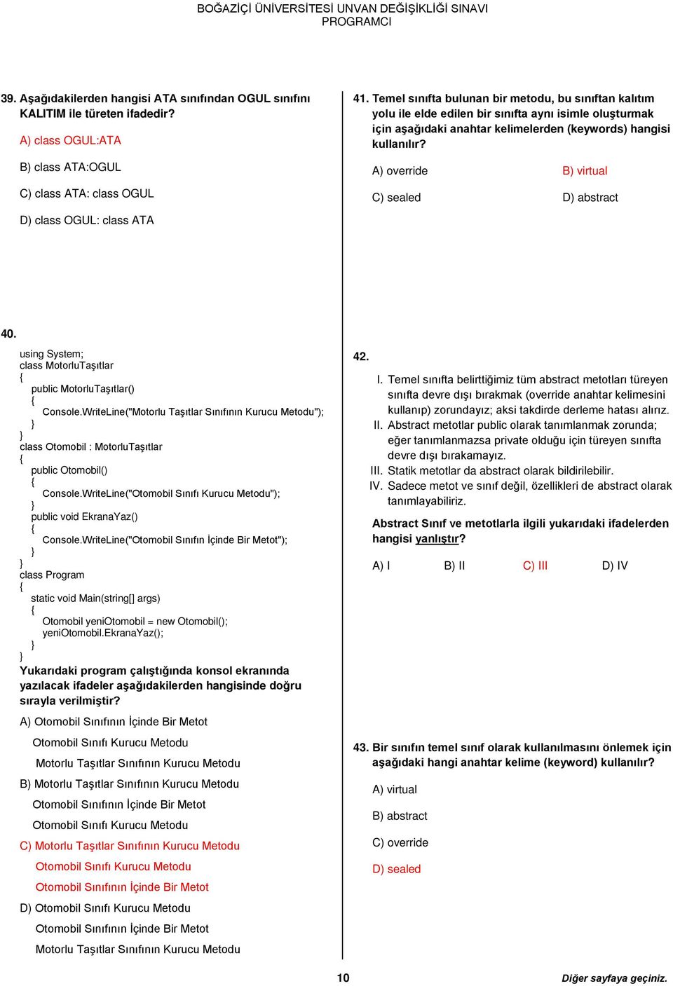 A) override B) virtual C) sealed D) abstract D) class OGUL: class ATA 40. class MotorluTaşıtlar public MotorluTaşıtlar() Console.