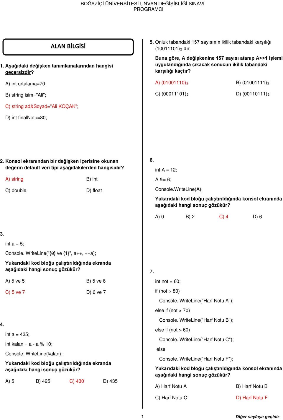 A) (01001110)2 B) (01001111)2 C) (00011101)2 D) (00110111)2 C) string ad&soyad= Ali KOÇAK ; D) int finalnotu=80; 2.