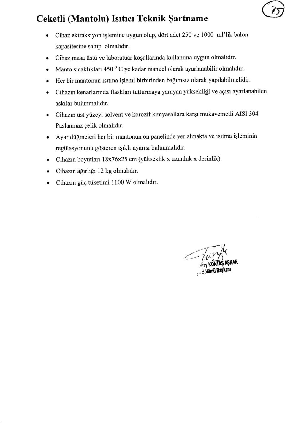 . r Her bir mantonrm tsrtma iglemi birbirinden balrmsrz olarak yaprlabilmelidir. o Cihazrn kenarlarrnda flasklarr tutturmaya yarayan yiikseklipi ve agrsr ayarlanabilen askrlar bulunmahdrr.