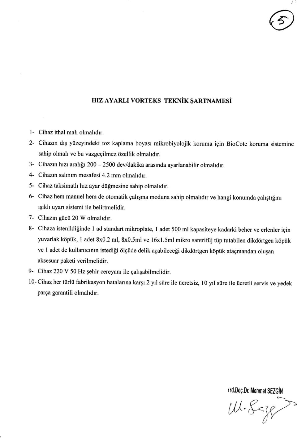 3- Cihazn hm arahg 200-2500 dev/dakika arasrnda ayarlanabilir olmahdrr. 4- Cihazn salmrm mesafesi 4.2 mm olmahdrr. 5- Cihaz taksimath hrz ayar diifimesine sahip olmahdrr.