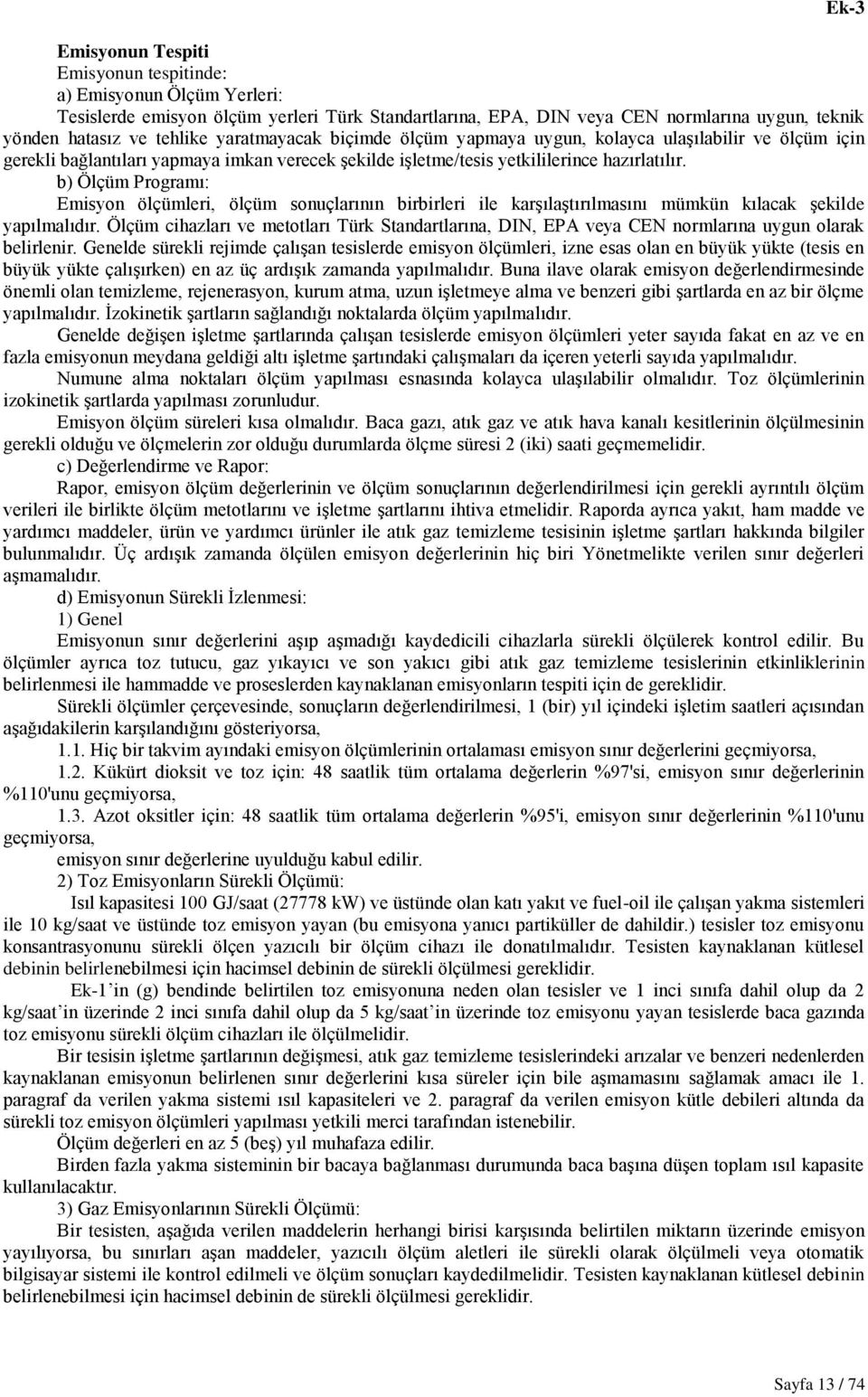 b) Ölçüm Programı: Emisyon ölçümleri, ölçüm sonuçlarının birbirleri ile karģılaģtırılmasını mümkün kılacak Ģekilde yapılmalıdır.