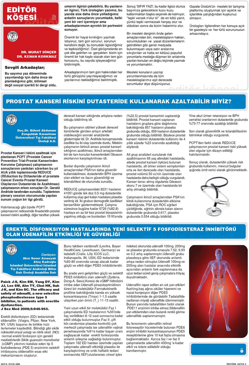 Prostat Kanseri riskini azaltmak için planlanan PCPT (Prostate Cancer Prevention Trial-Prostat Kanserinden Korunma Çal flmas ) çal flmas n n sonuçlar n n yank lar sürerken bu y l AUA y ll k toplant s