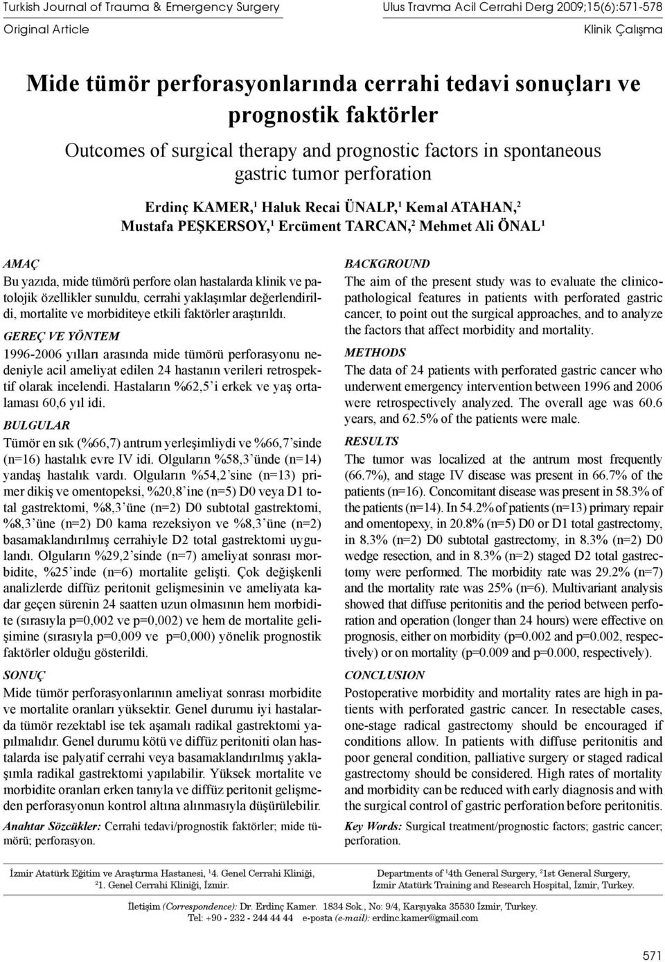 Mehmet Ali ÖNAL 1 AMAÇ Bu yazıda, mide tümörü perfore olan hastalarda klinik ve patolojik özellikler sunuldu, cerrahi yaklaşımlar değerlendirildi, mortalite ve morbiditeye etkili faktörler