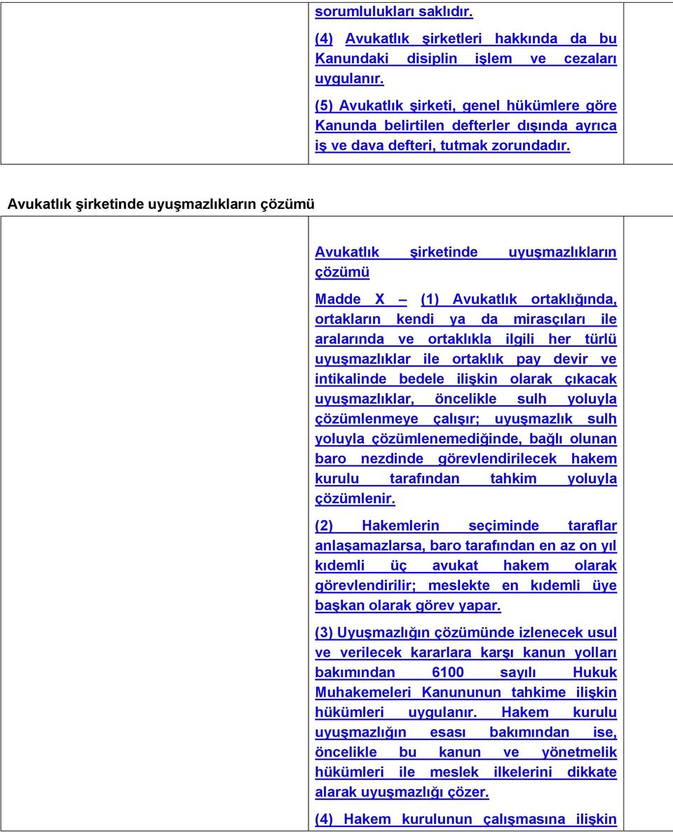 Avukatlık şirketinde uyuşmazlıkların çözümü Avukatlık şirketinde uyuşmazlıkların çözümü Madde X (1) Avukatlık ortaklığında, ortakların kendi ya da mirasçıları ile aralarında ve ortaklıkla ilgili her
