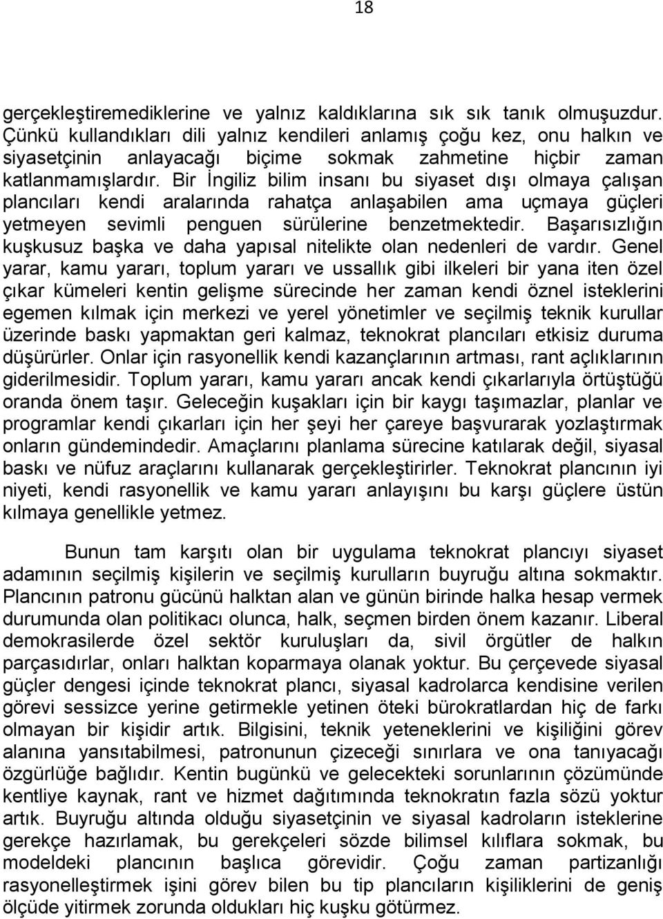 Bir İngiliz bilim insanı bu siyaset dışı olmaya çalışan plancıları kendi aralarında rahatça anlaşabilen ama uçmaya güçleri yetmeyen sevimli penguen sürülerine benzetmektedir.