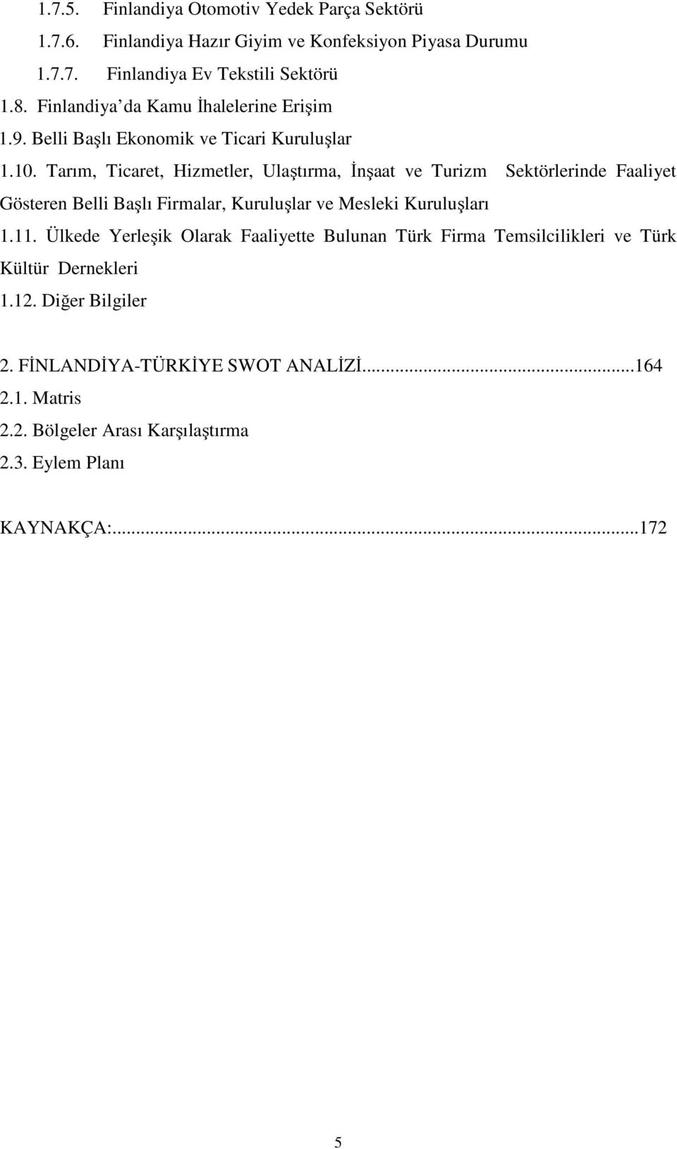 Tarım, Ticaret, Hizmetler, Ulaştırma, İnşaat ve Turizm Sektörlerinde Faaliyet Gösteren Belli Başlı Firmalar, Kuruluşlar ve Mesleki Kuruluşları 1.11.