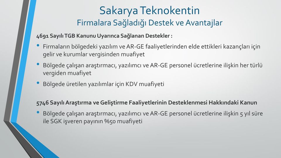 ücretlerine ilişkin her türlü vergiden muafiyet Bölgede üretilen yazılımlar için KDV muafiyeti 5746 Sayılı Araştırma ve Geliştirme