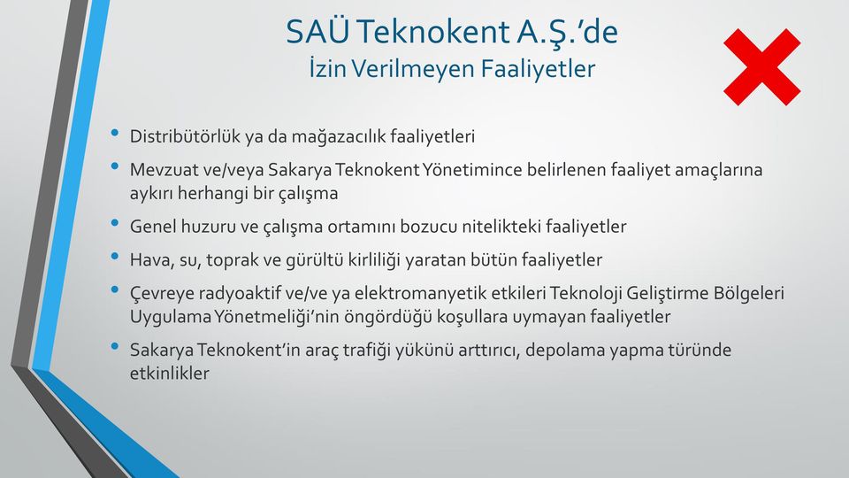 faaliyet amaçlarına aykırı herhangi bir çalışma Genel huzuru ve çalışma ortamını bozucu nitelikteki faaliyetler Hava, su, toprak ve gürültü