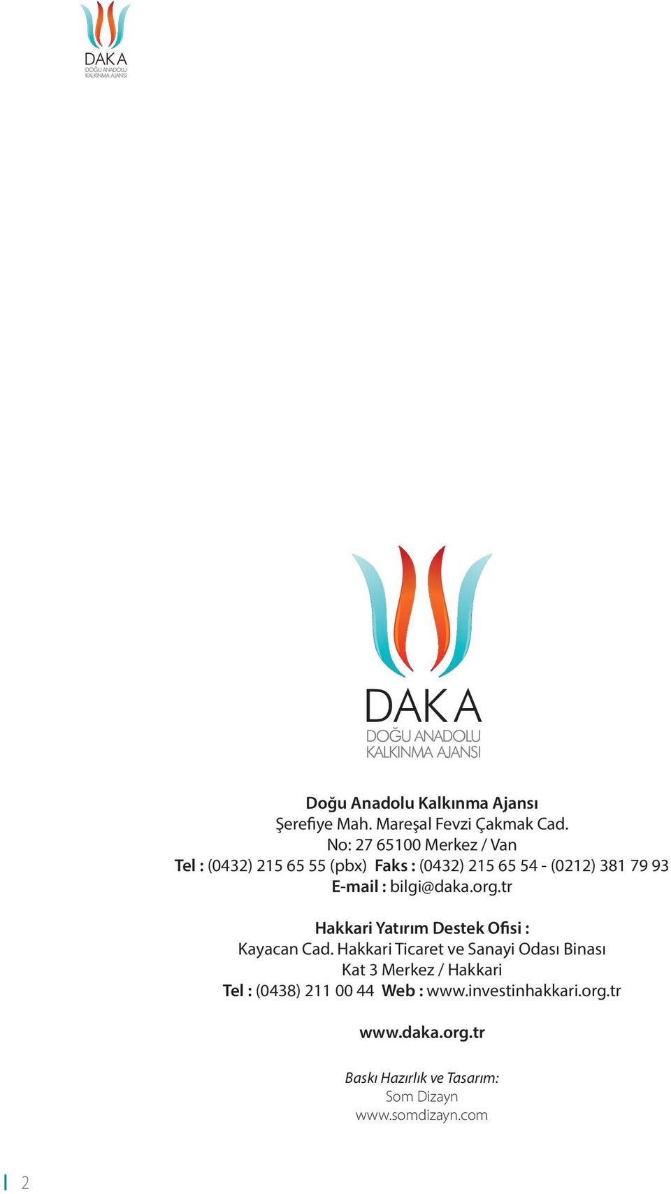 bilgi@daka.org.tr Hakkari Yatırım Destek Ofisi : Kayacan Cad.