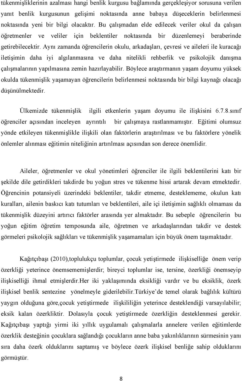 Aynı zamanda öğrencilerin okulu, arkadaşları, çevresi ve aileleri ile kuracağı iletişimin daha iyi algılanmasına ve daha nitelikli rehberlik ve psikolojik danışma çalışmalarının yapılmasına zemin