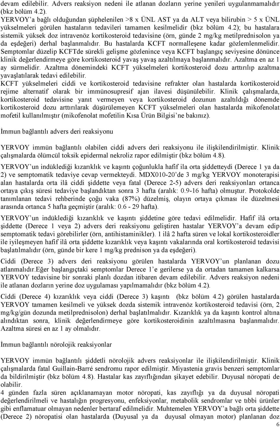 2); bu hastalara sistemik yüksek doz intravenöz kortikosteroid tedavisine (örn, günde 2 mg/kg metilprednisolon ya da eşdeğeri) derhal başlanmalıdır.