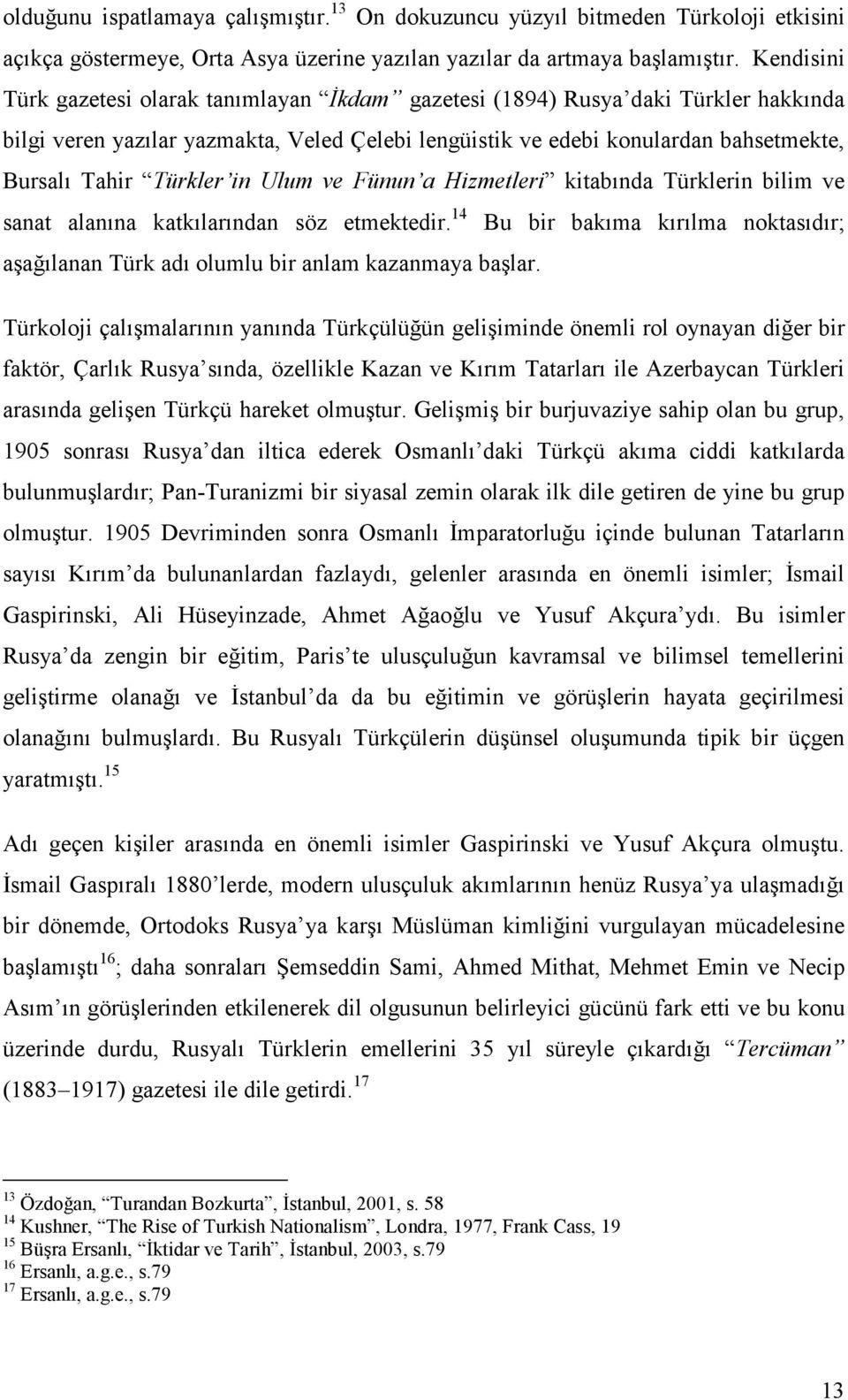 Türkler in Ulum ve Fünun a Hizmetleri kitabında Türklerin bilim ve sanat alanına katkılarından söz etmektedir.