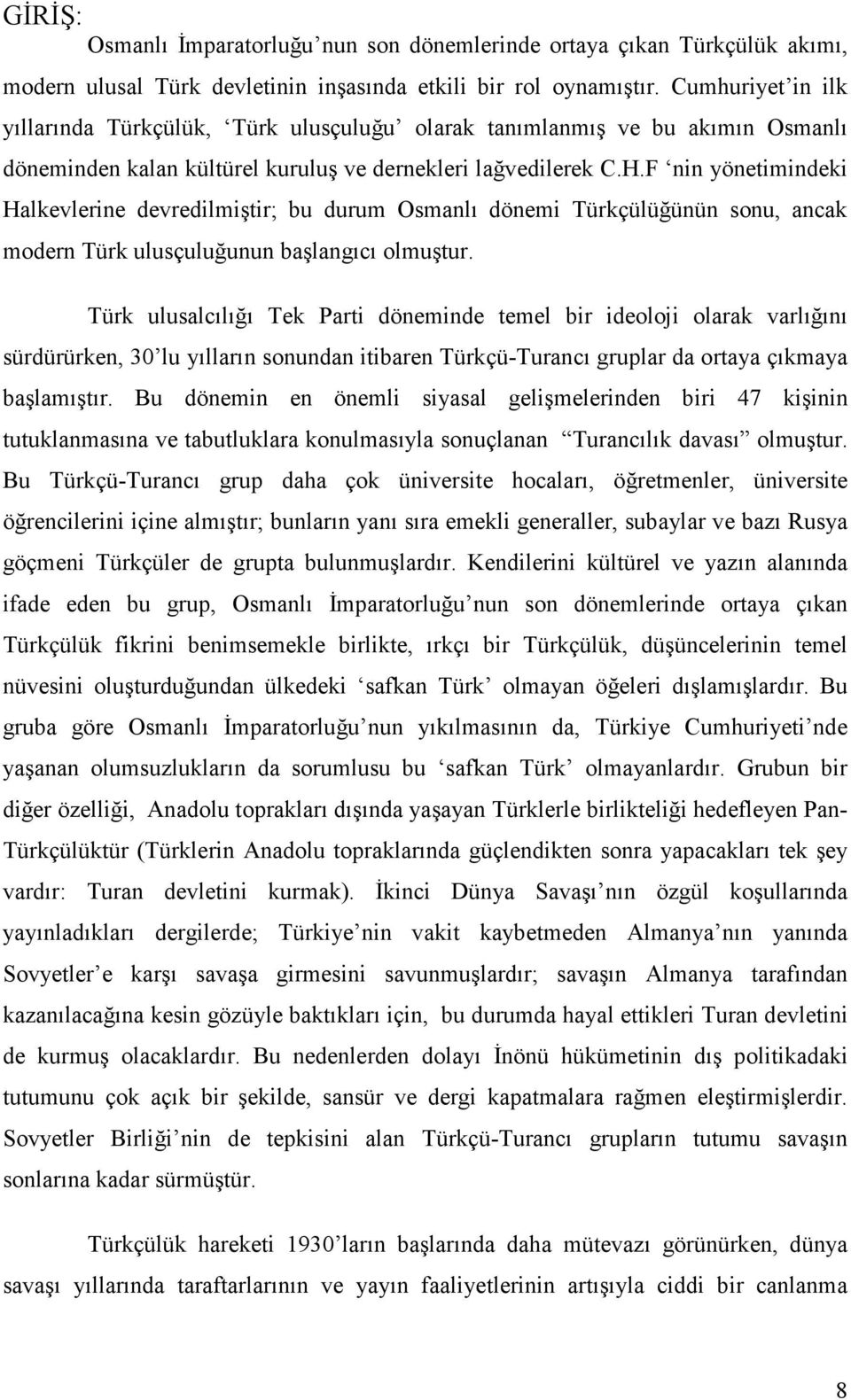 F nin yönetimindeki Halkevlerine devredilmiştir; bu durum Osmanlı dönemi Türkçülüğünün sonu, ancak modern Türk ulusçuluğunun başlangıcı olmuştur.