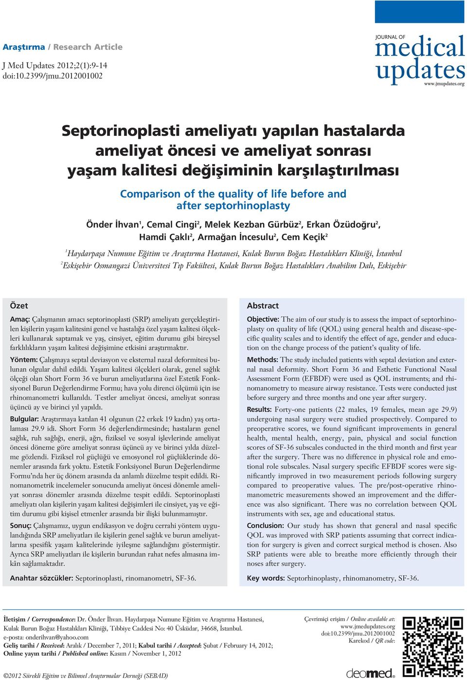 septorhinoplasty Önder hvan 1, Cemal Cingi 2, Melek Kezban Gürbüz 2, Erkan Özüdo ru 2, Hamdi Çakl 2, Arma an ncesulu 2, Cem Keçik 2 1 Haydarpafla Numune E itim ve Araflt rma Hastanesi, Kulak Burun Bo