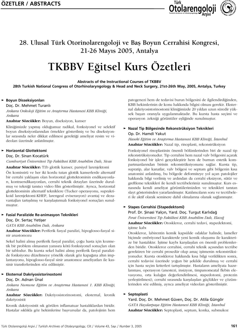 of Otorhinolaryngology & Head and Neck Surgery, 21st-26th May, 2005, Antalya, Turkey > Boyun Disseksiyonlar Doç. Dr.
