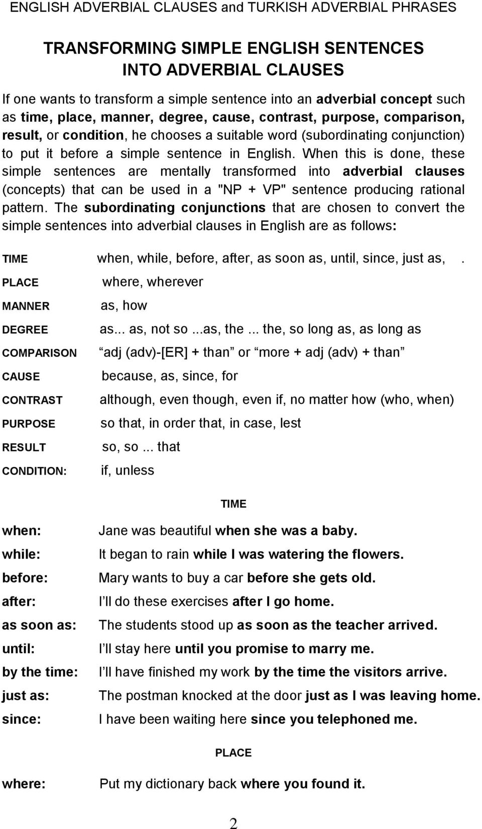 When this is done, these simple sentences are mentally transformed into adverbial clauses (concepts) that can be used in a "NP + " sentence producing rational pattern.