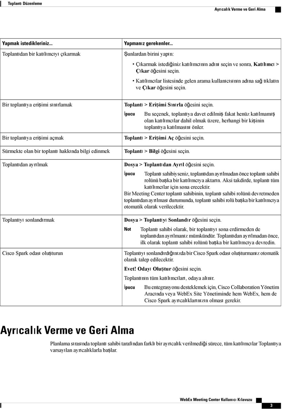 Katılımcılar listesinde gelen arama kullanıcısının adına sağ tıklatın ve Çıkar öğesini seçin.