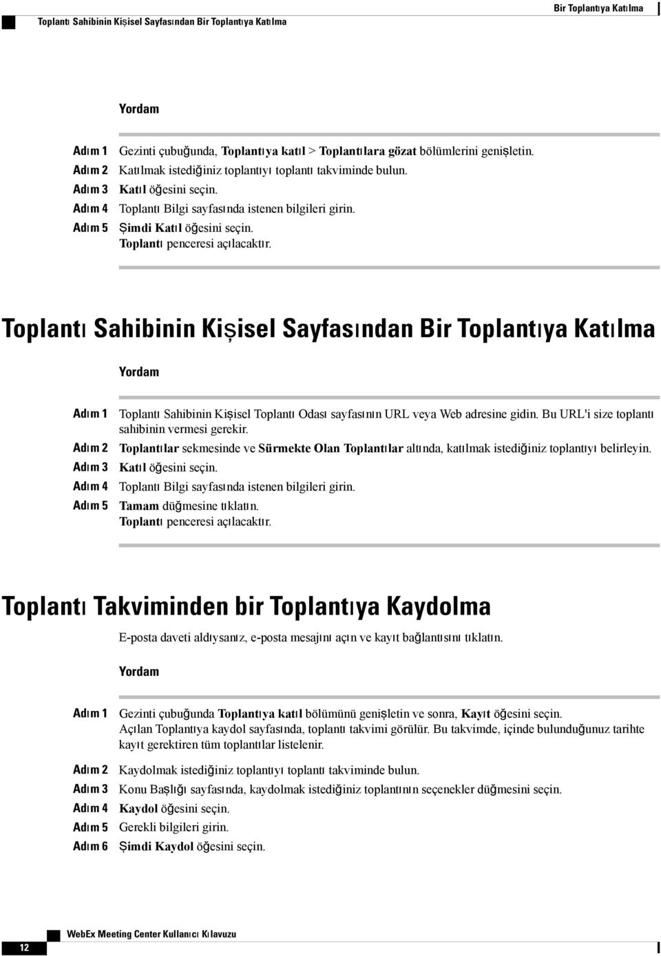 Toplantı Sahibinin Kişisel Sayfasından Bir Toplantıya Katılma Adım 4 Adım 5 Toplantı Sahibinin Kişisel Toplantı Odası sayfasının URL veya Web adresine gidin.