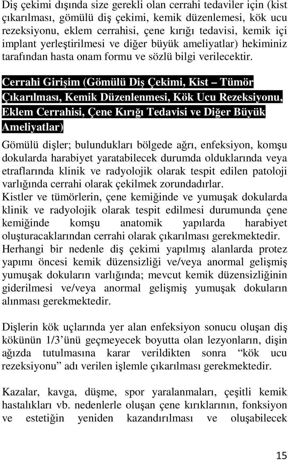 Cerrahi Girişim (Gömülü Diş Çekimi, Kist Tümör Çıkarılması, Kemik Düzenlenmesi, Kök Ucu Rezeksiyonu, Eklem Cerrahisi, Çene Kırığı Tedavisi ve Diğer Büyük Ameliyatlar) Gömülü dişler; bulundukları