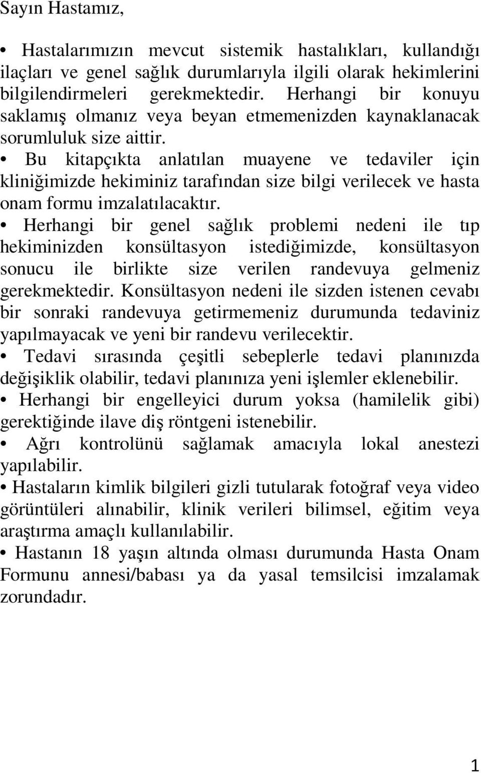 Bu kitapçıkta anlatılan muayene ve tedaviler için kliniğimizde hekiminiz tarafından size bilgi verilecek ve hasta onam formu imzalatılacaktır.