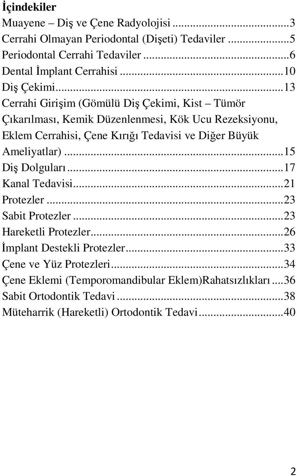 .. 13 Cerrahi Girişim (Gömülü Diş Çekimi, Kist Tümör Çıkarılması, Kemik Düzenlenmesi, Kök Ucu Rezeksiyonu, Eklem Cerrahisi, Çene Kırığı Tedavisi ve Diğer Büyük