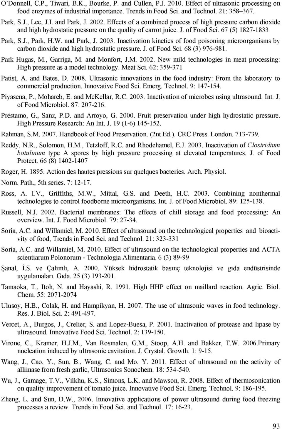 W. and Park, J. 2003. Inactivation kinetics of food poisoning microorganisms by carbon dioxide and high hydrostatic pressure. J. of Food Sci. 68 (3) 976-981. Park Hugas, M., Garriga, M.