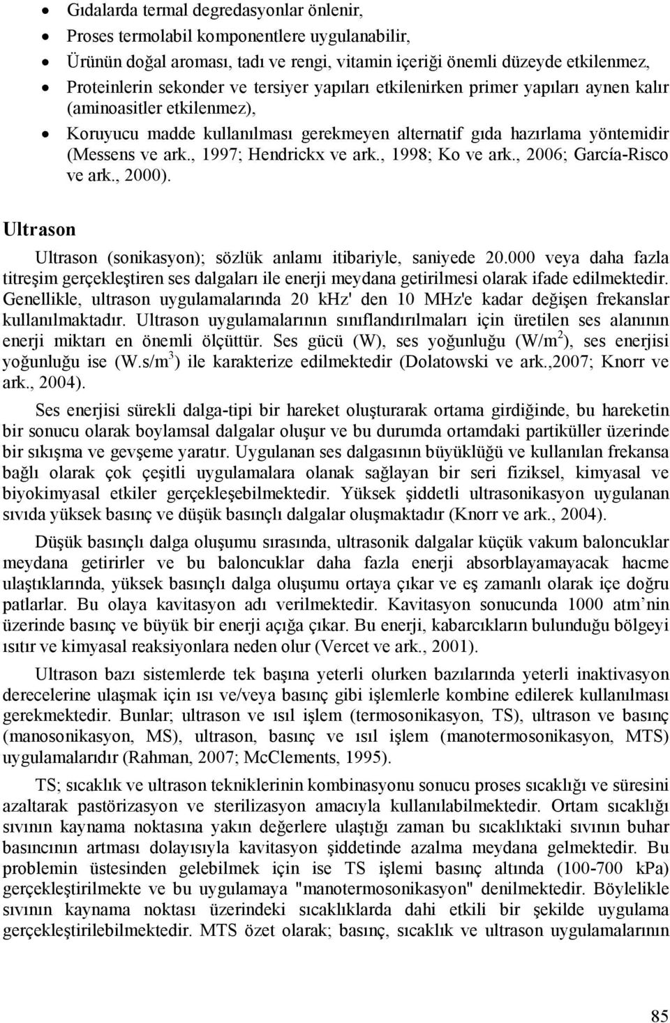 , 1997; Hendrickx ve ark., 1998; Ko ve ark., 2006; García-Risco ve ark., 2000). Ultrason Ultrason (sonikasyon); sözlük anlamı itibariyle, saniyede 20.