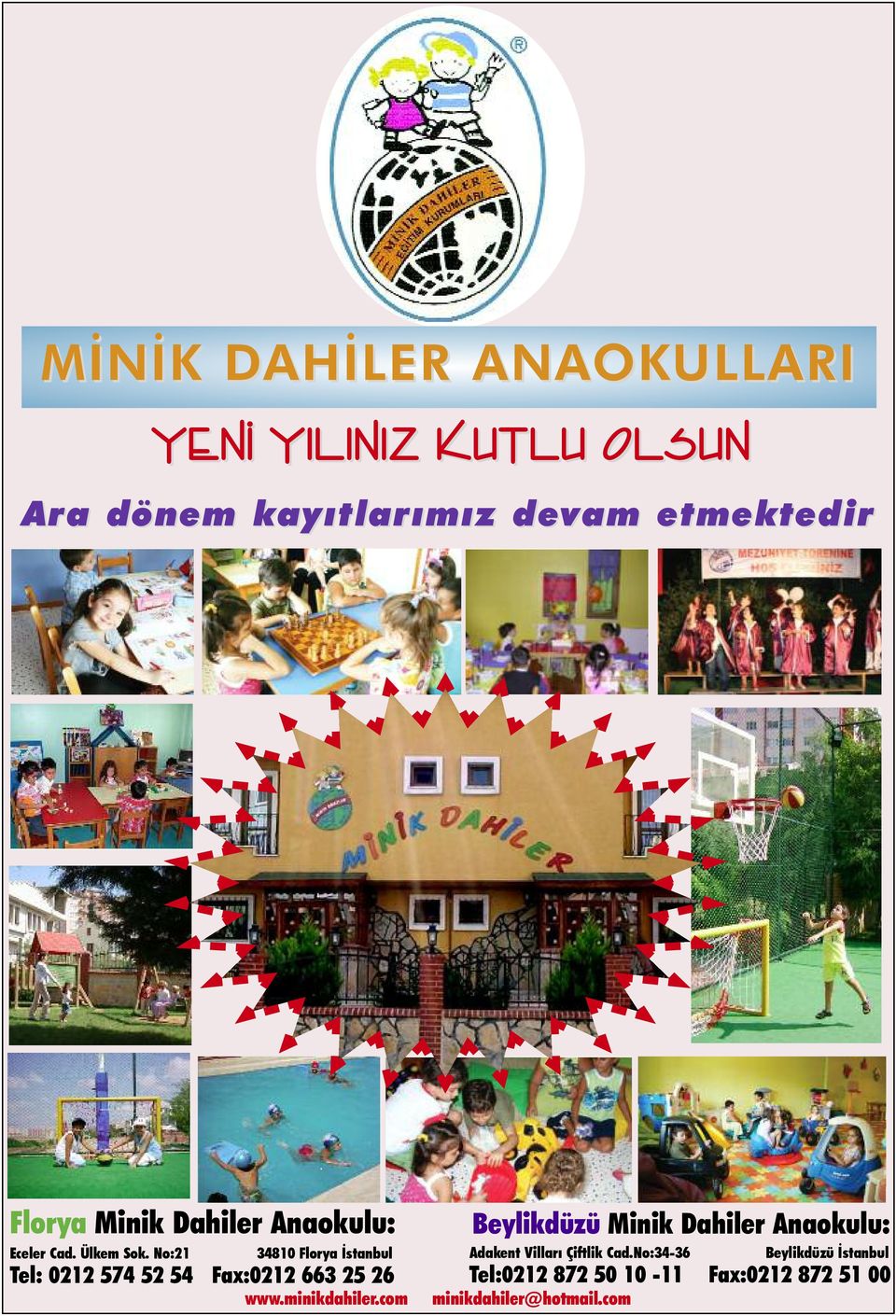 No:21 34810 Florya İstanbul Tel: 0212 574 52 54 Fax:0212 663 25 26 www.minikdahiler.