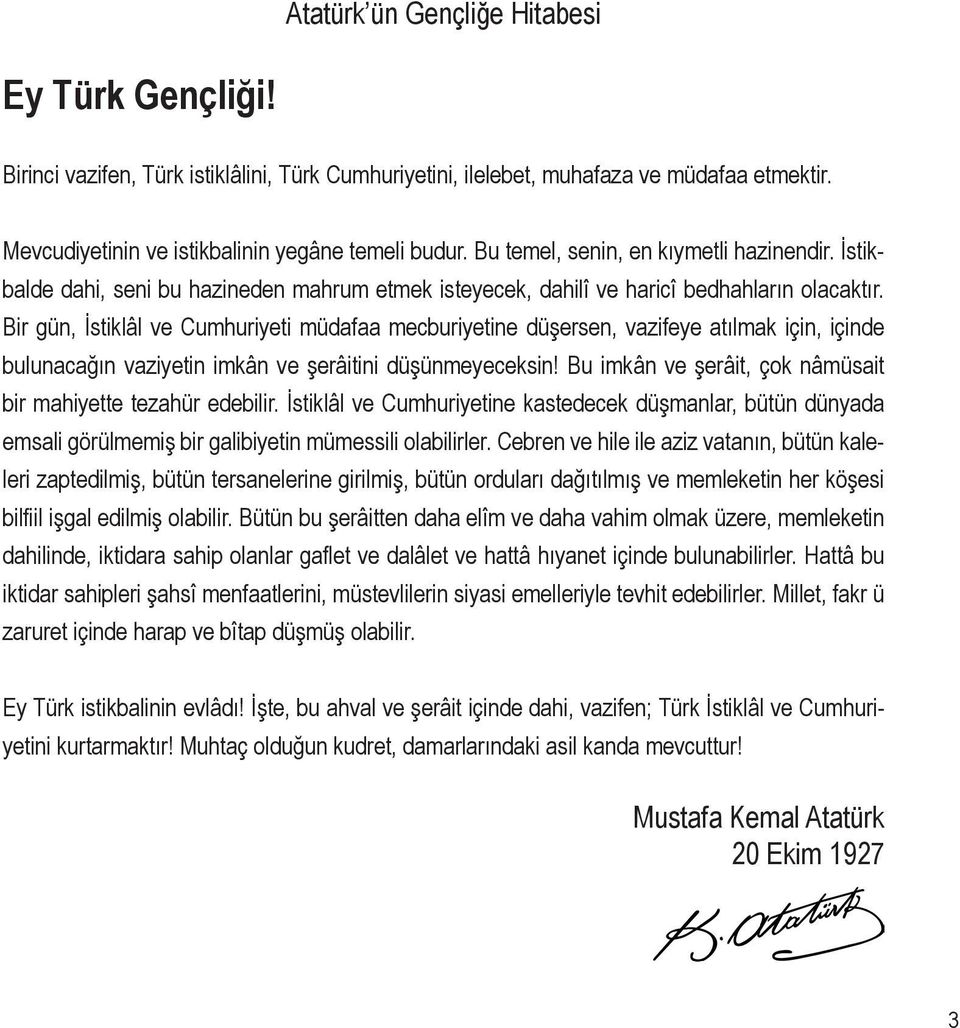 Bir gün, İstiklâl ve Cumhuriyeti müdafaa mecburiyetine düşersen, vazifeye atılmak için, içinde bulunacağın vaziyetin imkân ve şerâitini düşünmeyeceksin!