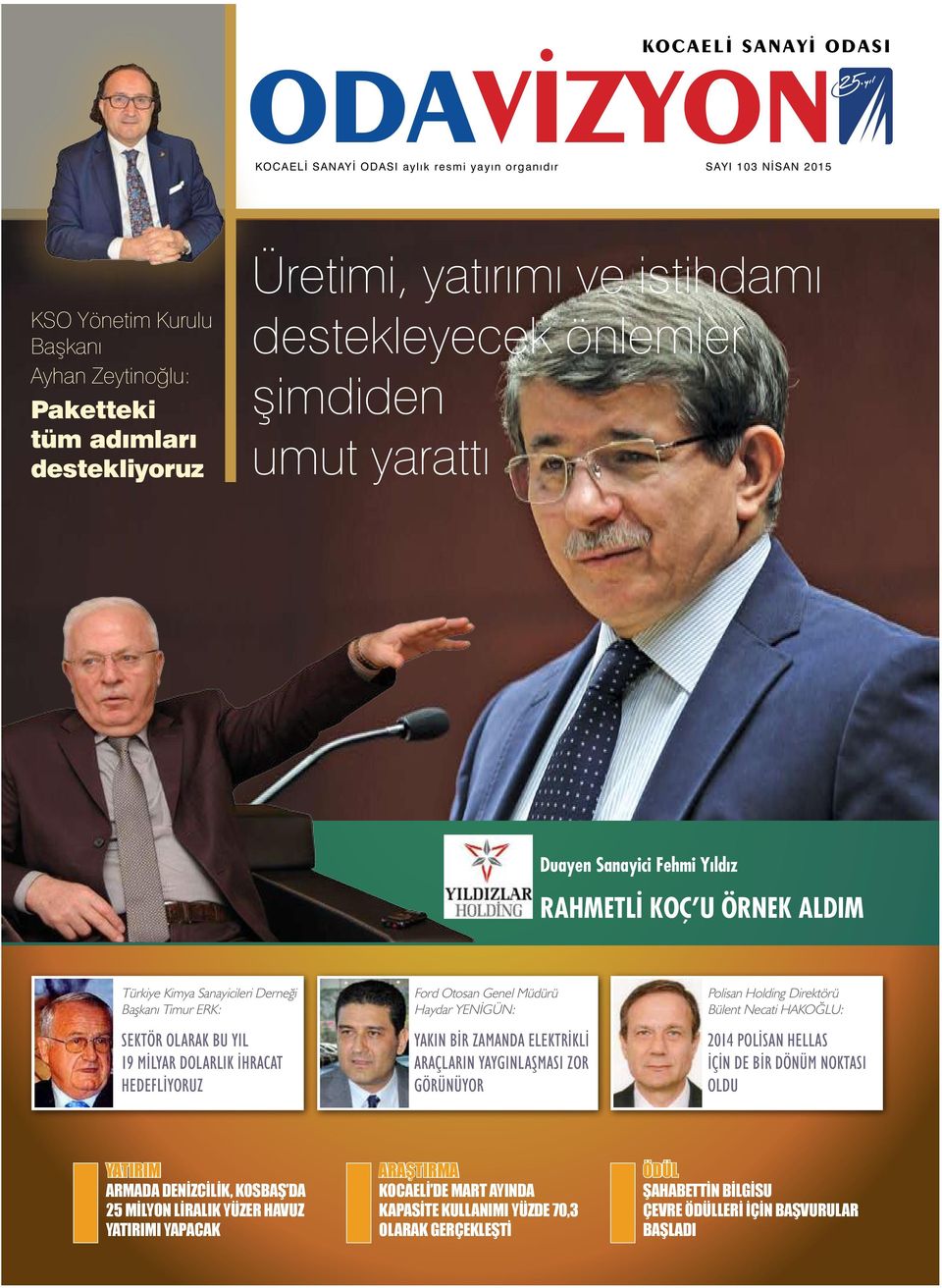 DOLARLIK İHRACAT HEDEFLİYORUZ Ford Otosan Genel Müdürü Haydar YENİGÜN: YAKIN BİR ZAMANDA ELEKTRİKLİ ARAÇLARIN YAYGINLAŞMASI ZOR GÖRÜNÜYOR Polisan Holding Direktörü Bülent Necati HAKOĞLU: 2014 POLİSAN