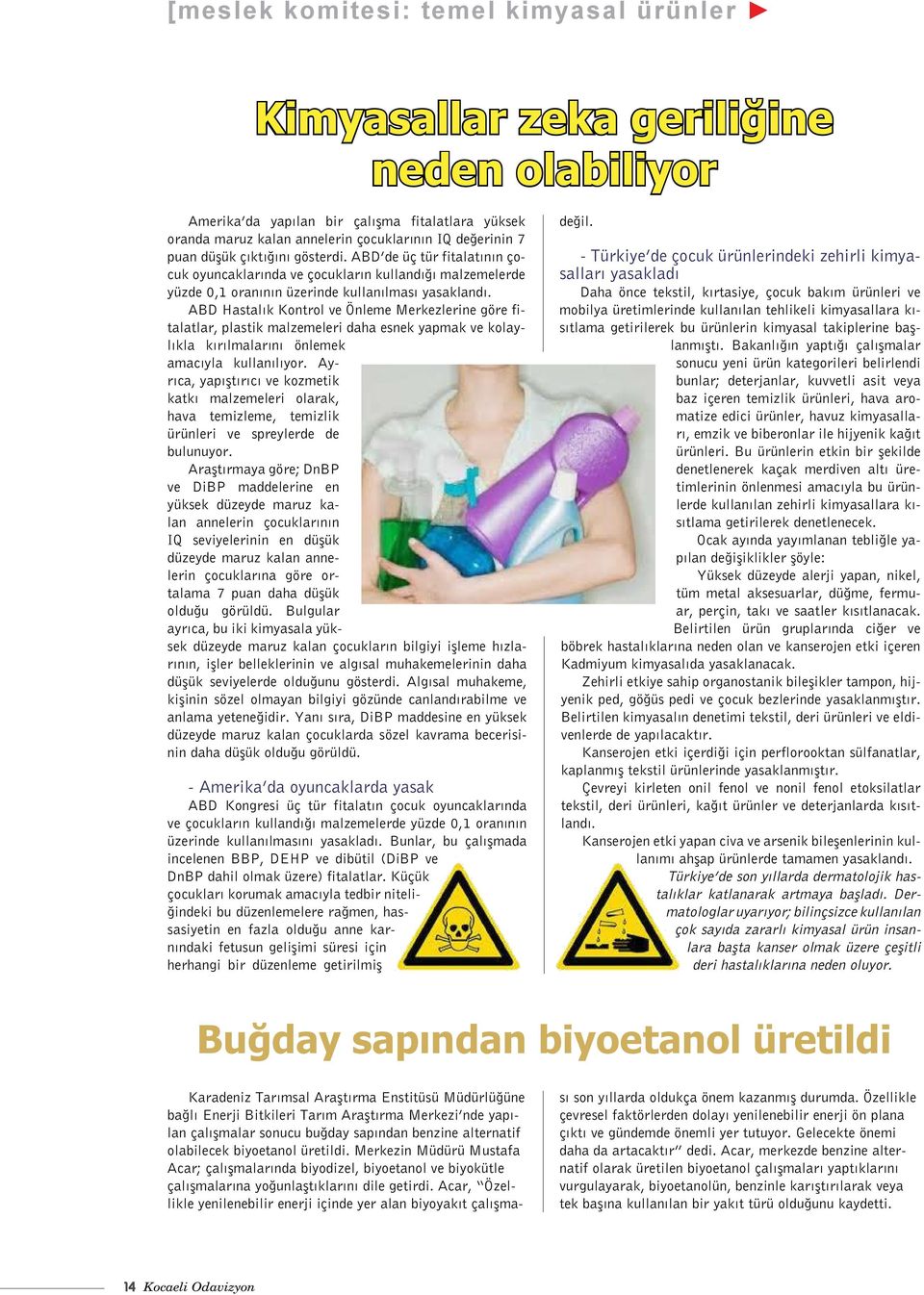 ABD Hastalık Kontrol ve Önleme Merkezlerine göre fitalatlar, plastik malzemeleri daha esnek yapmak ve kolaylıkla kırılmalarını önlemek amacıyla kullanılıyor.