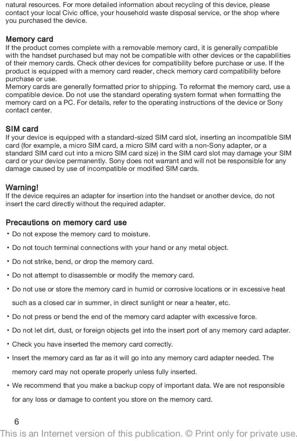 Memory card If the product comes complete with a removable memory card, it is generally compatible with the handset purchased but may not be compatible with other devices or the capabilities of their