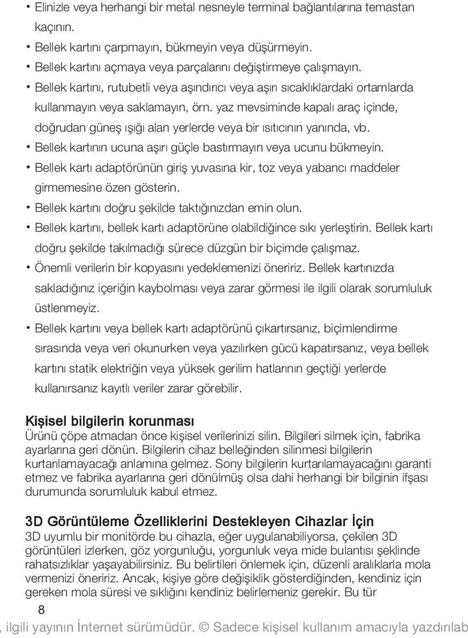 yaz mevsiminde kapalı araç içinde, doğrudan güneş ışığı alan yerlerde veya bir ısıtıcının yanında, vb. Bellek kartının ucuna aşırı güçle bastırmayın veya ucunu bükmeyin.